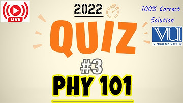 PHY 101 Quiz 3 2022 | Live Attempt | PHY 101 QUIZ 3 SOLUTION 2022