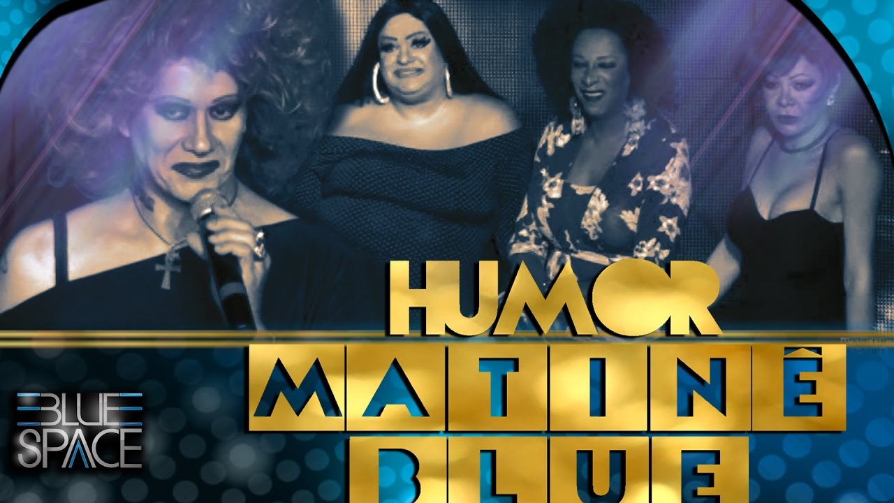 Blue Space Oficial - Matinê - Humor  -04.12.16