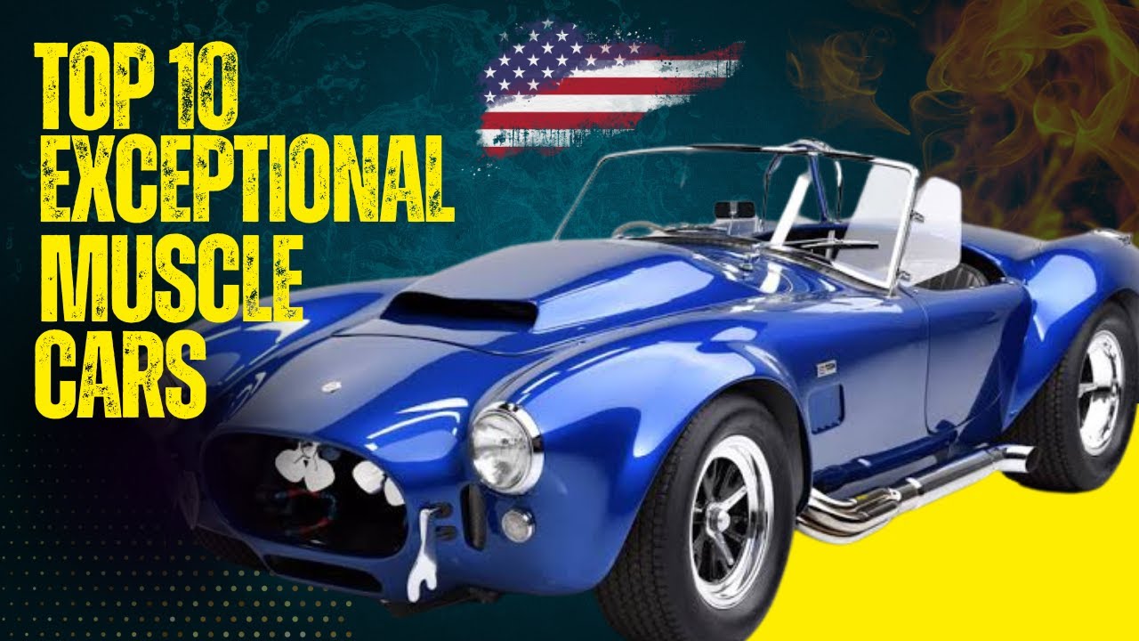 "Unleashing Power Top 10 Muscle Cars of All Time Ultimate Muscle Car