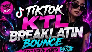 TIKTOK KTL BREAKLATIN BOUNCE EXCLUSIVE REMIX 2026 