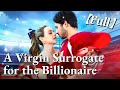 💥💥FULL1-100🎀😳| A Virgin Surrogate for the Billionaire #cdrama #fullmovie