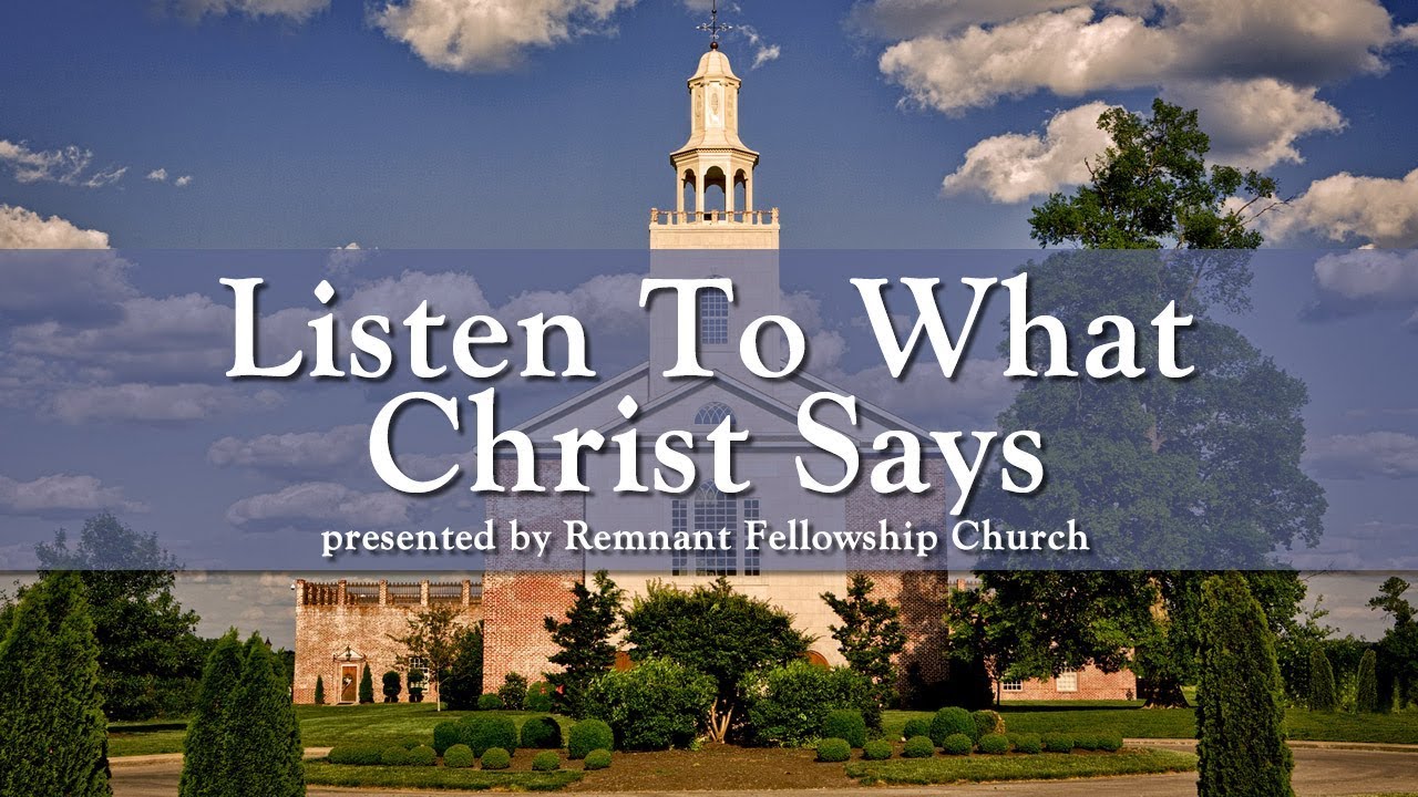 Remnant Fellowship presents: Listen To What Christ Says