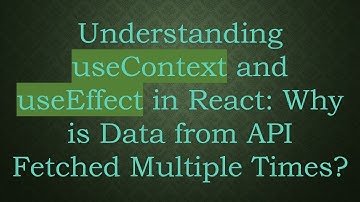 Understanding useContext and useEffect in React: Why is Data from API Fetched Multiple Times?