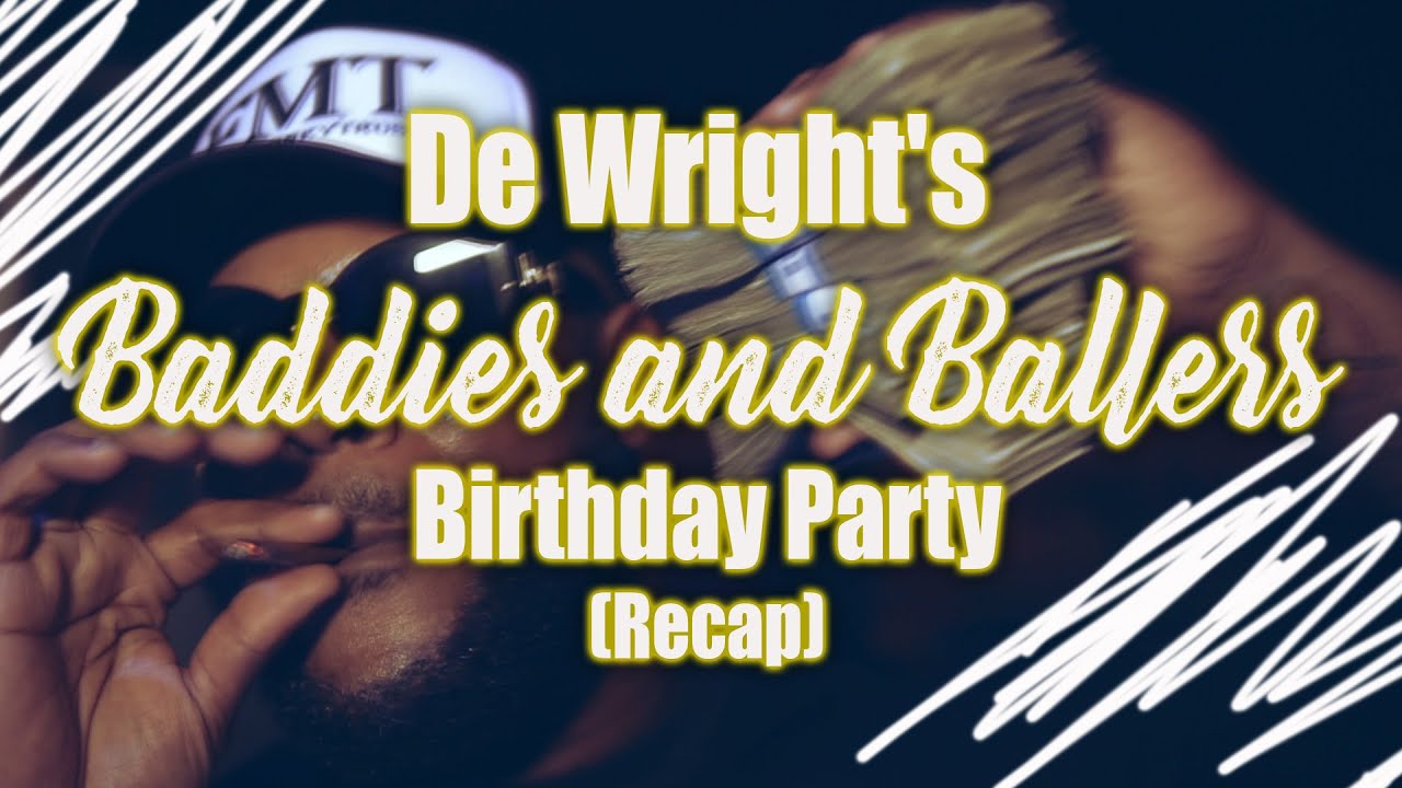 DE WRIGHT BADDIES & BALLERS BIRTHDAY PARTY RECAP YouTube