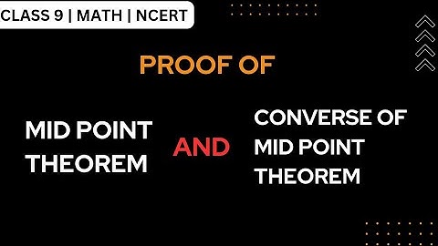 Proof  of Mid point Theorem | Proof of Converse of Mid point Theorem | Class 9 Maths | Quadrilateral