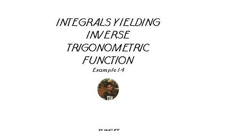 INTEGRALS YIELDING INVERSE TRIGONOMETRIC FUNCTION PART 2