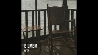 Keyif- Bilmem