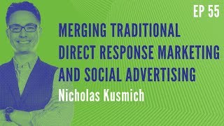 Merging Traditional Direct Response Marketing and Social Advertising With Nicholas Kusmich | RBM E55