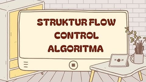 STRUKTUR FLOW CONTROL ALGORITMA