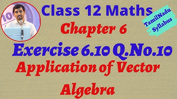 TN New Syllabus Class 12 Maths  | Exercise 6.10 Q.No.10 | Applications of Vector Algebra