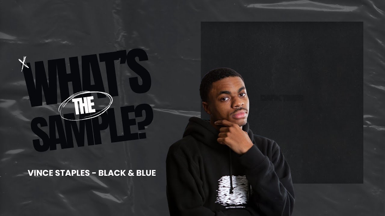 Vince Staples Black & Blue (What's The Sample?) whatsthesample YouTube