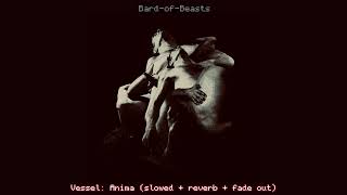 Vessel: Anima (slowed + reverb + fade out)