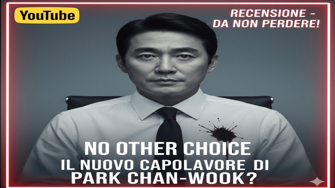 NO OTHER CHOICE:  PROSSIMO SQUID GAME? RECENSIONE NO SPOILER  