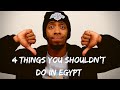 Life In Egypt: 4 Things You Shouldn't Do In Egypt