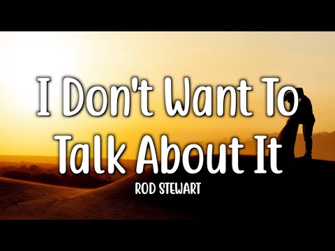 I Don't Want To Talk About It - Rod Stewart