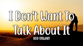 Video thumbnail of "I Don't Want To Talk About It - Rod Stewart (Lyrics)"