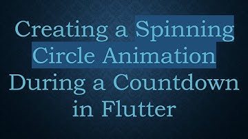 Creating a Spinning Circle Animation During a Countdown in Flutter