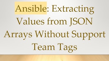 Ansible: Extracting Values from JSON Arrays Without Support Team Tags
