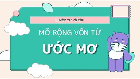 Luyện từ và câu: Mở rộng vốn từ: Ước mơ - Tiếng Việt lớp 4 [OLM.VN]