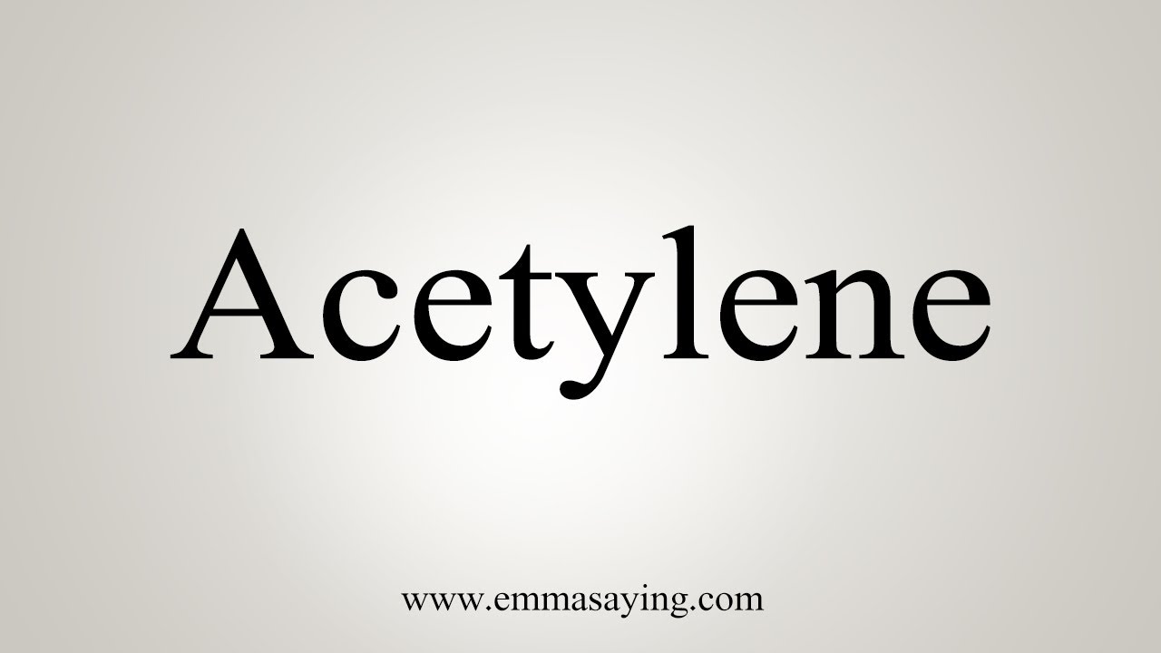 How To Say Acetylene