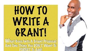 How To Write A Grant: What Goes Into A Grant Proposal And One Thing You Don't Want To Forget To Add!