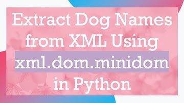Extract Dog Names from XML Using xml.dom.minidom in Python