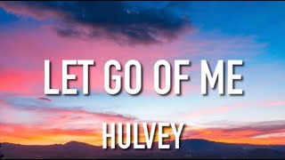 Hulvey - Let Go Of Me (Lyrics) ft. Caleb Gordon