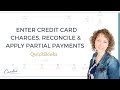 How to enter Credit Card Charges, Reconcile and apply Partial Payments in QuickBooks