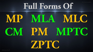 Full Form Of MP, MLA, MLC, CM, PM, MPTC, ZPTC