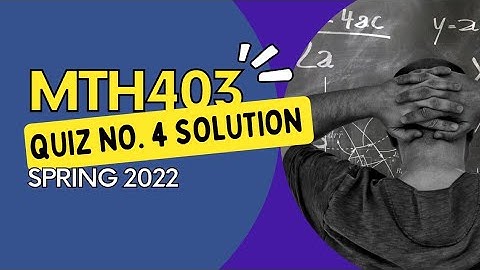 MTH403 Quiz No. 4 Idea Solution Spring 2022