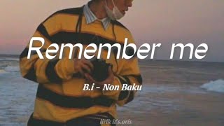B.I - Remember Me || Lirik Terjemahan Sub Indo - Non Baku