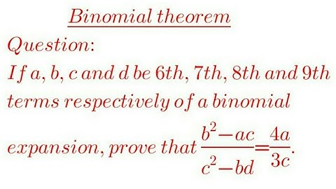 If a,b,c and d be the 6th, 7th, 8th and 9th terms  of a binomial (b^2-ac)/(c^2-bd)=4a/3c.