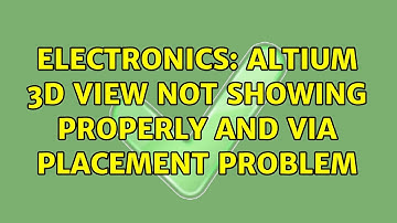Electronics: Altium 3D View not showing properly and Via placement problem