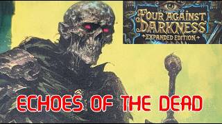 FOUR AGAINST DARKNESS | Echoes of The Dead | Solo Play | Ep.7