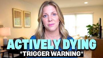 This is what actively dying looks like hospice care