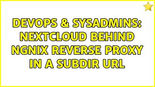 Celebrity DevOps & SysAdmins: Nextcloud behind Ngnix reverse proxy in a subdir url (2 Solutions!!) Profile