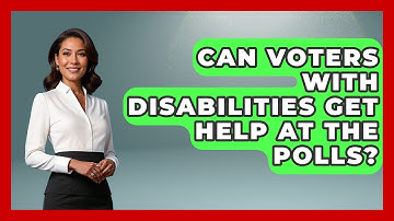 Can Voters With Disabilities Get Help At The Polls? - First Time Voter Expert