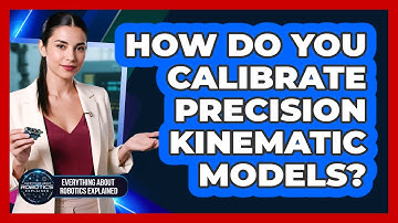 How Do You Calibrate Precision Kinematic Models?