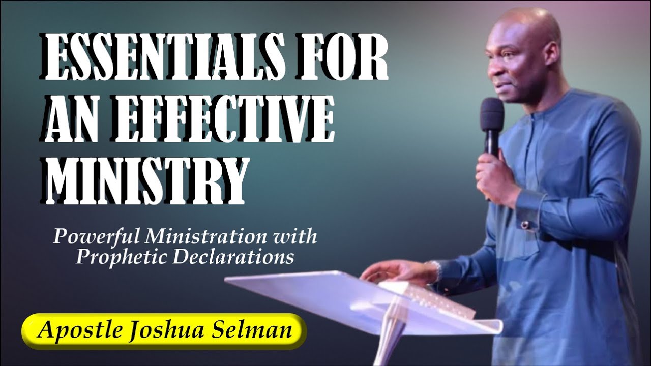 ESSENTIALS FOR AN EFFECTIVE MINISTRY | Apostle Joshua Selman