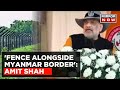 Home Minister Amit Shah's Big Announcement, India-Myanmar Treaty To Be Scrapped