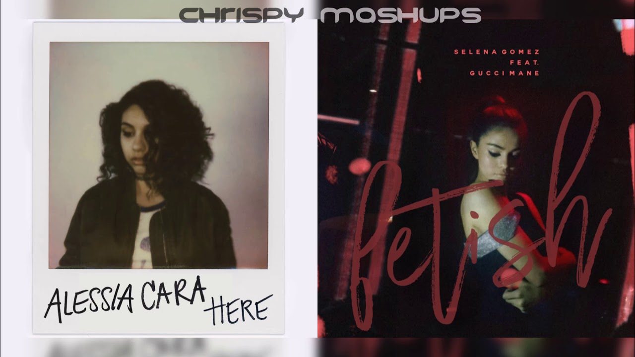 Alessia Cara & Selena Gomez - Here / Fetish (Mashup)