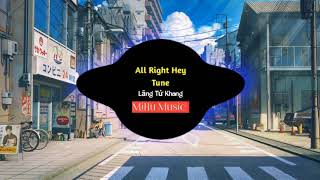 All Right Hey Tune Remix - Lãng Tử Khang | Music Hot TikTok || MiHu Music Resimi