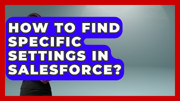 How To Find Specific Settings In Salesforce? - Sales Saas Breakdown