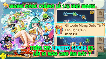 Huyền Thoại Hải Tặc - Share Code Chung Lễ 1/5 Khá Ngon, Trên Tay LIMITED SUGAR E5, Lối Đi Nào Cho Ẻm