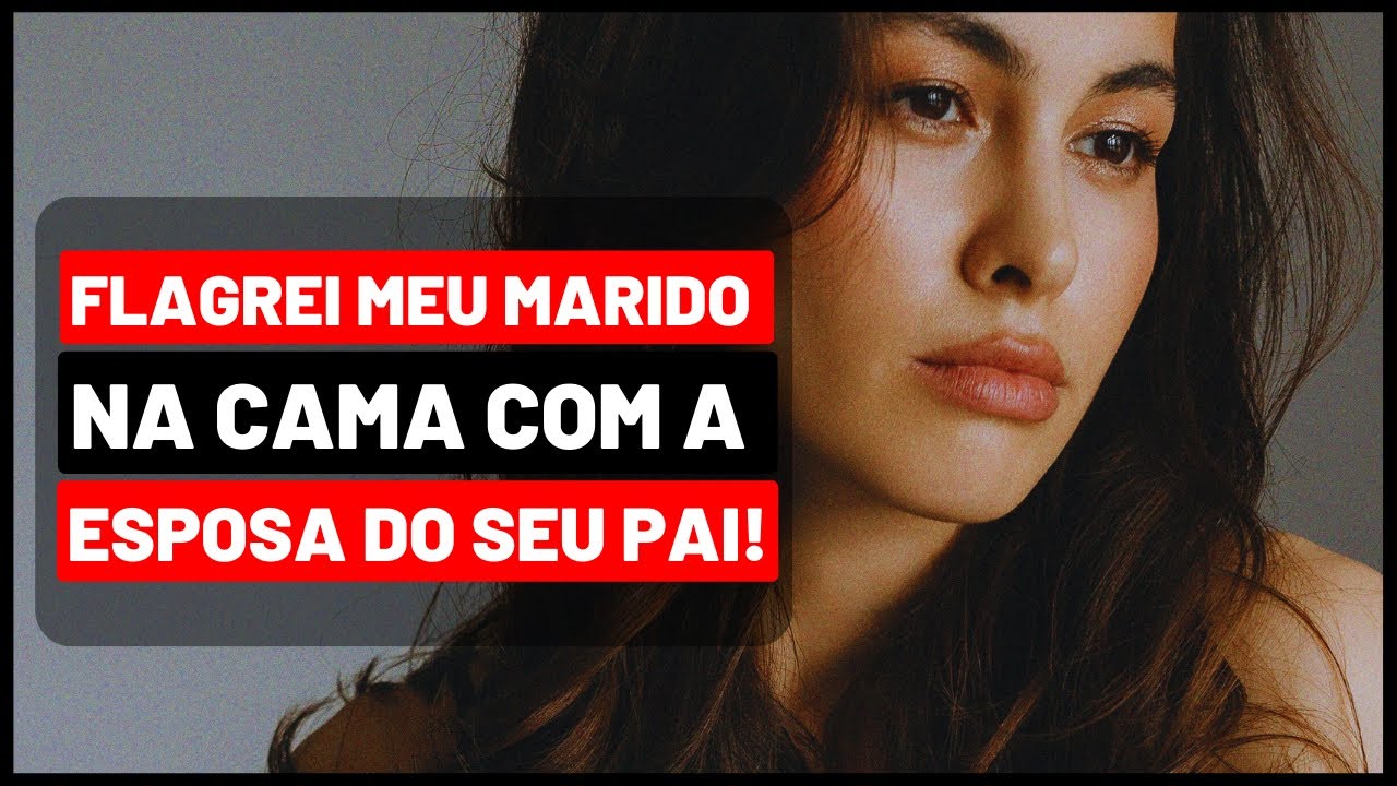 MEU MARIDO E A ESPOSA DO SEU PAI: EU VI COM OS MEUS PRÓPRIOS OLHOS!