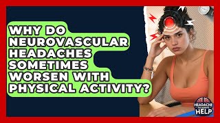 Why Do Neurovascular Headaches Sometimes Worsen With Physical Activity? - Headache and Migraine Help