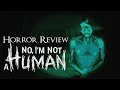 Horror Review: No I’m Not A Human
