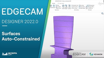 EDGECAM DESIGNER 2022.0 Yenilikler | Surfaces Auto-Constrained | METROPOLSOFT