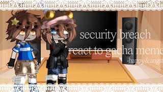 || security breach( c.c.) react to meme || part 2/? || Gregory & c.c.angst || FNAF || •Aya.Kaede_•