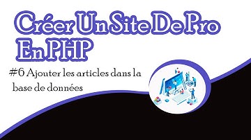 TUTORIEL PHP: Développer un site web de A à Z. #6 Ajouter les articles